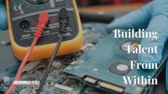 a technician working with a text overlay that says Building Talent From Within