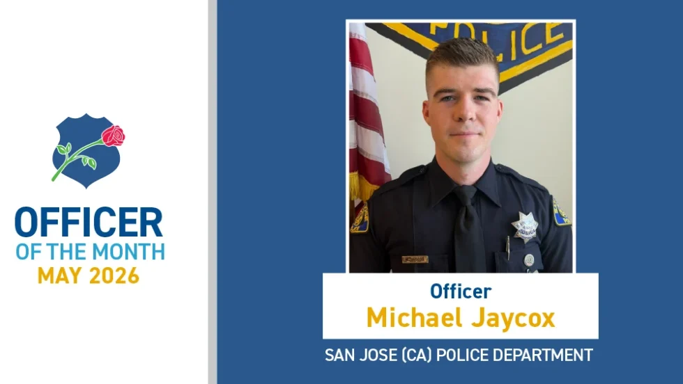 Graphic recognizing Officer Michael Jaycox of the San Jose (CA) Police Department as Officer of the Month for May 2026, featuring his uniformed portrait beside a badge-and-rose emblem.