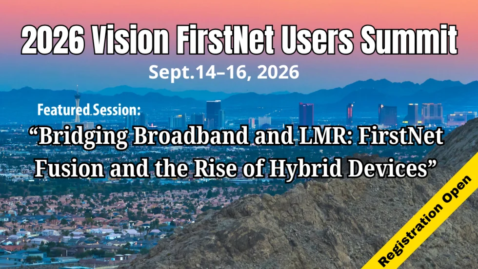 Promotional graphic for the 2026 Vision FirstNet Users Summit, Sept. 14–16, 2026, featuring a Las Vegas skyline and highlighting the session, “Bridging Broadband and LMR: FirstNet Fusion and the Rise of Hybrid Devices,” with registration open.