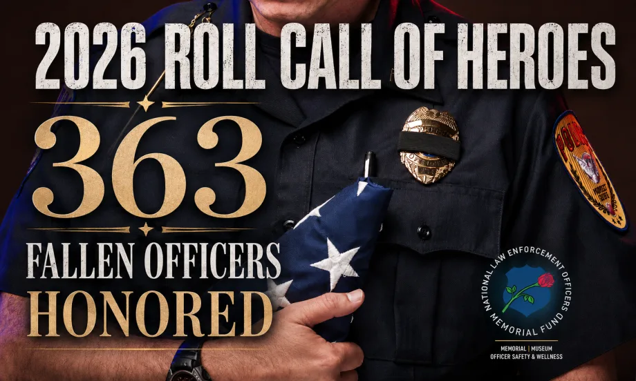 graphic honoring fallen law enforcement officers featuring a uniformed officer holding a folded American flag, with bold text reading “2026 Roll Call of Heroes” and “363 Fallen Officers Honored,” alongside the National Law Enforcement Officers Memorial Fund logo.