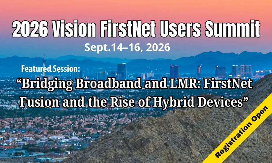 Promotional graphic for the 2026 Vision FirstNet Users Summit, Sept. 14–16, 2026, featuring a Las Vegas skyline and highlighting the session, “Bridging Broadband and LMR: FirstNet Fusion and the Rise of Hybrid Devices,” with registration open.