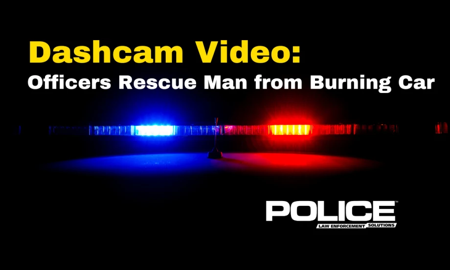 black background width image of police lights in middle and headline Dashcam Video Officers rescue Man from Burning Car